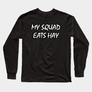 My Squad Eats Hay Long Sleeve T-Shirt